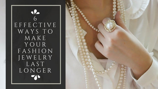 6 effective ways to make your fashion jewelry last longer