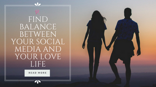 Find Balance Between Your Social Media and Your Love Life