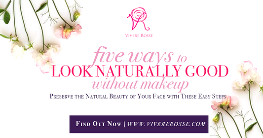 5 Ways to Look Naturally Good Without Makeup