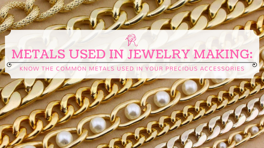 Metals used in jewelry making: Know the common metals used in your precious accessories